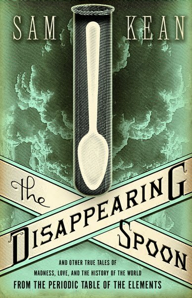 Win "The Disappearing Spoon" by Sam Kean